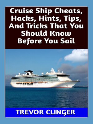 cover image of Cruise Ship Cheats, Hacks, Hints, Tips, and Tricks That You Should Know Before You Sail